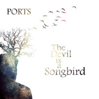 Ports - The Devil Is a Songbird