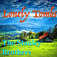 The Stanley Brothers - Lonely Tombs