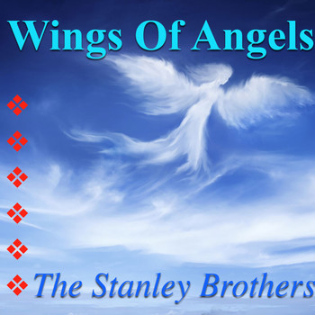 The Stanley Brothers - Wings Of Angels