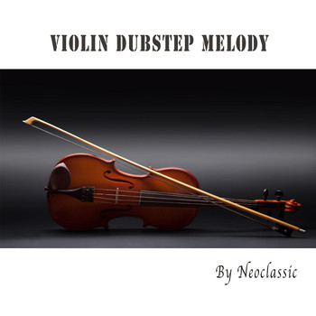 Neoclassic - Violin Dubstep Melody