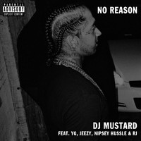 DJ Mustard - No Reason (feat. Yg, Jeezy & Rj)