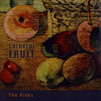 The Kinks - Colorful Fruit