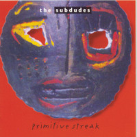 The Subdudes - Primitive Streak