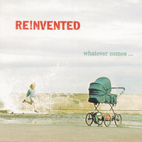 Reinvented - Whatever Comes