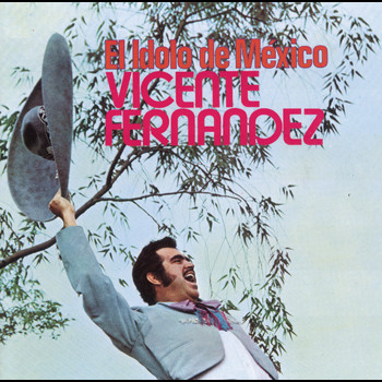 Vicente Fernández - El Idolo De Mexico