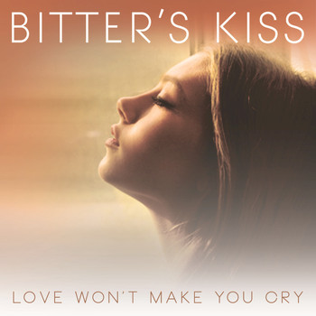 Bitter's Kiss - Love Won't Make You Cry - EP
