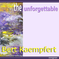 Bert Kaempfert - Bert Kaempfert – the Unforgettable