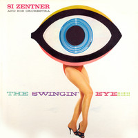 Si Zentner and His Orchestra - The Swingin' Eye