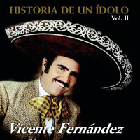 Vicente Fernández - Historia De Un Idolo Vol.II