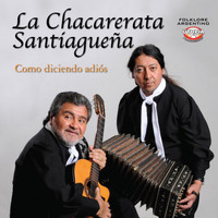 La Chacarerata Santiagueña - Como Diciendo Adiós
