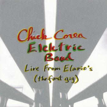 Chick Corea Elektric Band - Live From Elario's: The First Gig