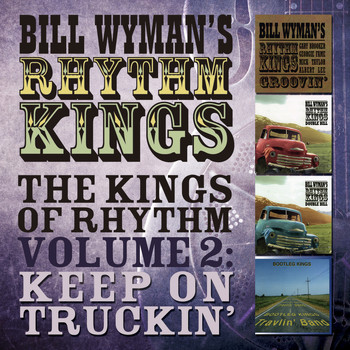 Bill Wyman's Rhythm Kings & Bootleg Kings - Bill Wyman's Rhythm Kings - The Kings of Rhythm Vol. 2: Keep on Truckin'