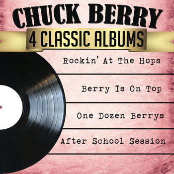 Chuck Berry - Chuck Berry 4 Classic Albums: Rockin' at the Hops/Berry Is on Top/One Dozen Berrys/After School Session