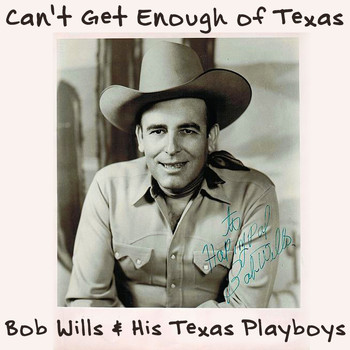 Bob Wills & his Texas Playboys - Can't Get Enough of Texas