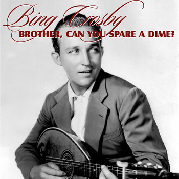Bing Crosby - Brother, Can You Spare A Dime?