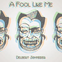 Delbert Schneider - A Fool Like Me