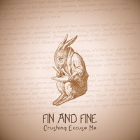 crushing excuse me - Fin and Fine