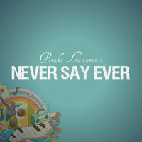 Broke Luxorius - Never Say Ever