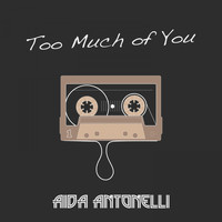 Aida Antonelli - Too Much of You
