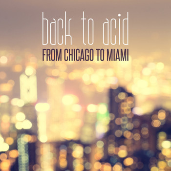 Various Artists - Back to Acid: From Chicago to Miami