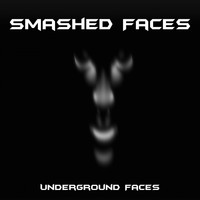 Smashed Faces - Underground Faces