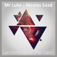 Mr Luke & Nicolas Saad - Let My Body the Talkin'