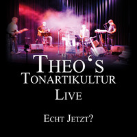 Theo's Tonartikultur - Echt jetzt? (Live)