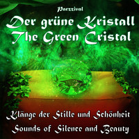 Parzzival - The Green Cristal - Der grüne Kristall - Sounds of Silence and Beauty - Klänge der Stille und Schönheit