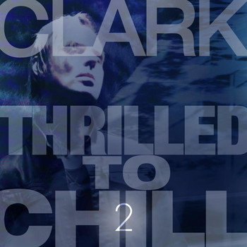 Clark - Thrilled to Chill 2