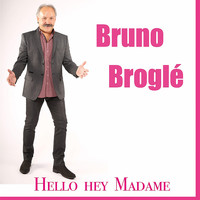 Bruno Broglé - Hello hey madame