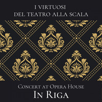 I Virtuosi del Teatro alla Scala - Concert at Opera House in Riga (Live Recording)