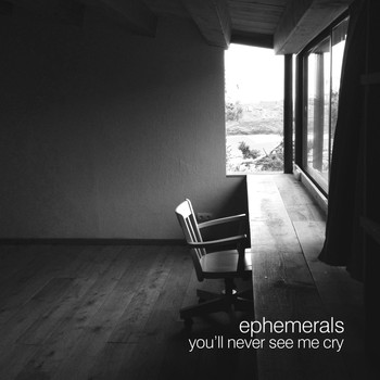 Ephemerals - You'll Never See Me Cry - EP