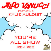 Aldo Vanucci - You're All Show (feat. Kylie Auldist) [Remixes] - EP