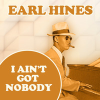 Earl Hines & His Orchestra - I Ain't Got Nobody