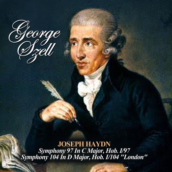 George Szell - Joseph Haydn: Symphony 97 In C Major, Hob. I/97 - Symphony 104 In D Major, Hob. I/104 "London"