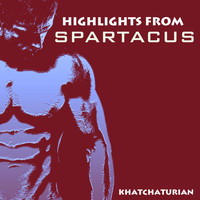Aram Khachaturian - Highlights from Spartacus