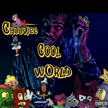 Chuuwee - Cool World (Explicit)