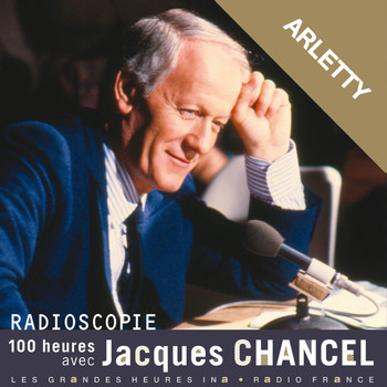 Jacques Chancel, Arletty - Radioscopie. 100 heures avec Jacques Chancel: Arletty