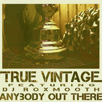 True Vintage - Anybody Out There (feat. DJ Roxsmooth)