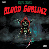 Subfiltronik - Blood Goblinz