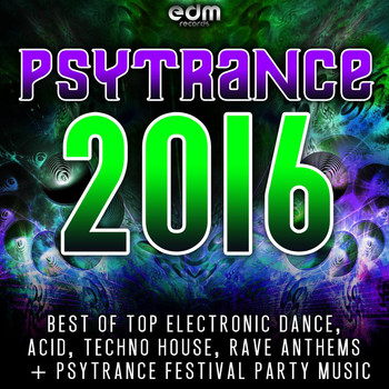 Various Artists - Psytrance 2016 - Best of Top Electronic Dance, Acid Techno, Hard House, Rave Festival Anthems