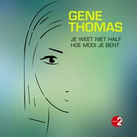 Gene Thomas - Je Weet Niet Half Hoe Mooi Je Bent