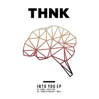 THNK - Into You EP