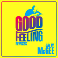 Jay W. McGee - Good Feeling (Remixes)