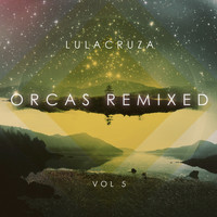 Lulacruza - Orcas Remixed, Vol. 5