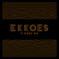 Ekkoes - It Goes On