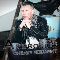Dirk Ambrosius - Oh Baby verdammt