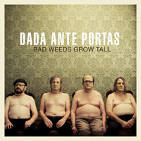 Dada Ante Portas - Bad Weeds Grow Tall