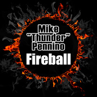 Mike “Thunder” Pennino - Fireball