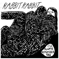 Rabbit Rabbit - I'll Always Remember You